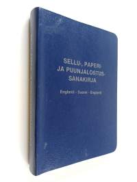 Sellu-, paperi- ja puunjalostussanakirja - englanti - suomi - englanti