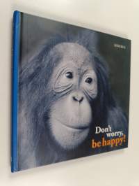 Don&#039;t worry, be happy!