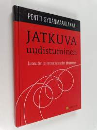 Jatkuva uudistuminen : luovuuden ja innovatiivisuuden johtaminen