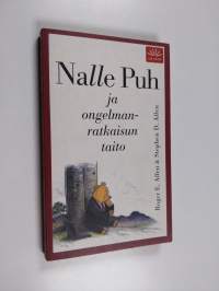 Nalle Puh ja ongelmanratkaisun taito : jossa Nalle Puh ja Nasu ystävineen tutkivat miten ongelmia ratkotaan
