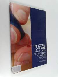 The logic of care : health and the problem of patient choice
