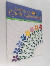 Quilting with Carol Armstrong : 30 quilting patterns ; Appligué designs ; 16 projects