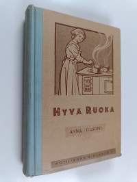 Hyvä ruoka : Anna Olsonin keittokirja II kotia ja koulua varten