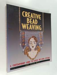 Creative Bead Weaving - A Contemporary Guide to Classic Off-Loom Stitches