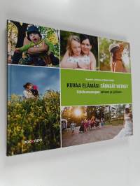 Kuvaa elämäsi tärkeät hetket : valokuvausopas arkeen ja juhlaan