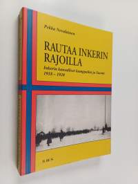 Rautaa Inkerin rajoilla - Inkerin kansalliset kamppailut ja Suomi 1918-1920