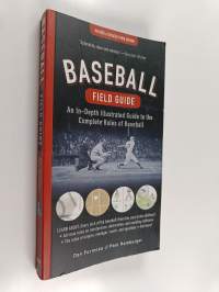 Baseball Field Guide : An In-Depth Illustrated Guide to the Complete Rules of Baseball