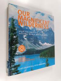 Our magnificent wilderness : 40 of the greatest natural world heritage sites