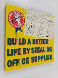 Build a better life by stealing office supplies : Dogbert&#039;s big book of business