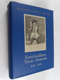 Helsingin yliopisto 1640-1990, 1 : Kuninkaallinen Turun akatemia 1640-1808