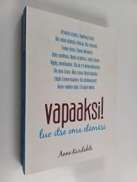 Vapaaksi! : luo itse oma elämäsi