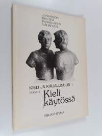 Kieli käytössä : kurssimuotoisen lukion äidinkielen ensimmäisen kurssin oppimateriaali, Kieli ja kirjallisuus 1