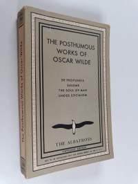 The posthumous works of Oscar Wilde : including De Profundis - Salome - The soul of man under socialism
