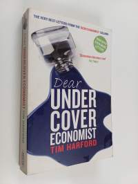 Dear undercover economist : the very best letters from the &#039;Dear Economist&#039; column