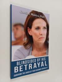 Blindsided By His Betrayal: Surviving the Shock of Your Husband&#039;s Infidelity