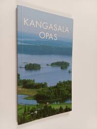 Kangasala opas : Kulje ja katsele - opas Kangasalan menneisyyteen ja nykyisyyteen