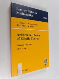 Arithmetic theory of elliptic curves : lectures given at the 3rd session of the Centro Internazionale Matematico Estivo (C.I.M.E.) held in Cetraro, Italy, July 12...