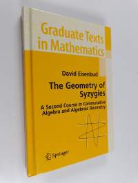 The geometry of syzygies : a second course in commutative algebra and algebraic geometry