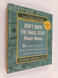 Don&#039;t Sweat the Small Stuff About Money : Spiritual and Practical Ways to Create Abundance and More Fun in Your Life