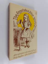 The annotated Alice : Alice&#039;s adventures in Wonderland and Through the looking-glass