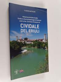 Historical Artistic Guide : Guide to the Archaeological Museum and to the Christian Museum of Cividale Del Friuli