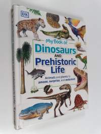 My book of dinosaurs and prehistoric life : Animals and plants to amaze, surprise, and astonish