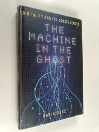 The machine in the ghost : digitality and its consequences