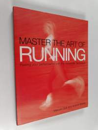 Master the Art of Running : Raising Your Performance with the Alexander Technique