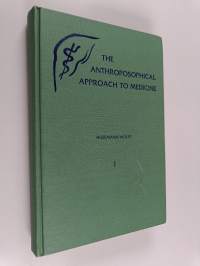 The Anthroposophical Approach to Medicine - An Outline of a Spiritual Scientifically Oriented Medicine