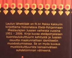 Laulun lähettiläät : Etelä-Pohjanmaan mieslaulajien Jussien vaiheita vuosina 1951-2006.   ( Kuorot, mieskuorot, kuoromusiikin historia )
