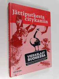 Jättiputkesta citykaniin : vieraslajit Suomessa
