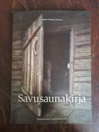 Savusaunakirja : perinteisten savusaunojen suunnittelu ja rakentaminen