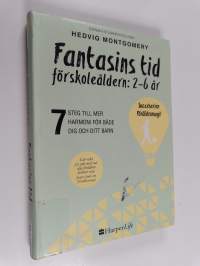 Fantasins tid förskoleåldern: 2-6 år : 7 steg till mer harmoni för både dig och ditt barn