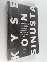 Kyse on sinusta : E. Saarisen ajatuksia elämästä, rakkaudesta &amp; ajattelun ajattelusta 2