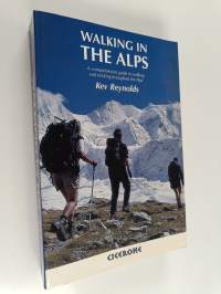 Walking in the Alps : A comprehensive guide to walking and trekking throughout the Alps