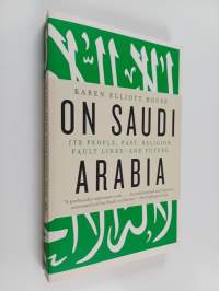On Saudi Arabia : its people, past, religion, fault lines - and future