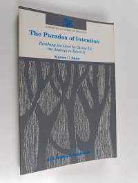 The Paradox of Intention : Reaching the Goal by Giving Up the Attempt to Reach it