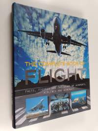 The Complete Book of Flight : Facts, Figures and the Story of Airports, Airlines and Aircraft