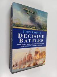 Decisive Battles - Over 20 Key Naval and Military Encounters that Shaped the Course of History