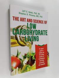 The Art and Science of Low Carbohydrate Living - An Expert Guide to Making the Life-saving Benefits of Carbohydrate Restriction Sustainable and Enjoyable