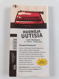 Huonoja uutisia : näin mediatalot pilaavat journalismin (signeerattu)