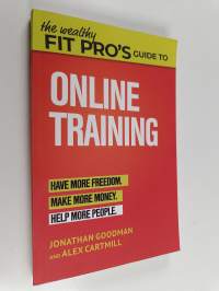 The Wealthy Fit Pro&#039;s Guide to Online Training - Help More People, Make More Money, Have More Freedom