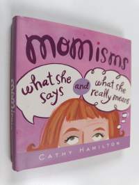 Momisms - What She Says and What She Really Means