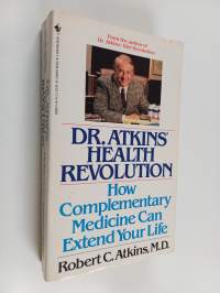 Dr. Atkins&#039; Health Revolution : How Complementary Medicine Can Extend Your Life