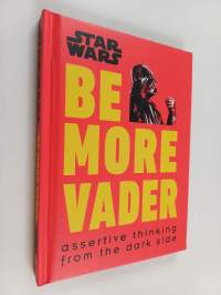 Be more Vader : Assertive thinking from the dark side