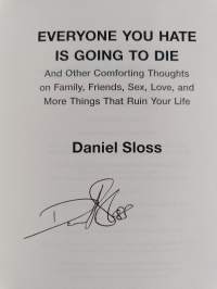 Everyone you hate is going to die : and other comforting thoughts on family, friends, sex, love, and more things that ruin your life (signeerattu)