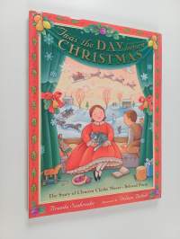 Twas the Day Before Christmas : The Story of Clement Clarke Moore&#039;s Beloved Poem