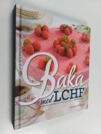 Baka med LCHF : klassiska bakverk till fika &amp; fest utan socker och gluten
