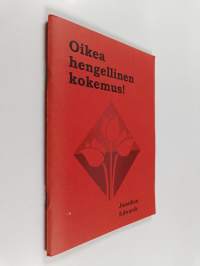Oikea hengellinen kokemus!, eli, Hengellinen kokemus, totta vai valhetta?
