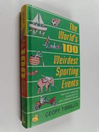 The world&#039;s 100 weirdest sporting events : from gravy wrestling in Lancashire to wife carrying in Finland